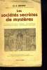 LES SOCIETES SECRETES DE MYSTERES. Les mysteres des peuples primitifs. Les mysteres de l'orient et de l'antiquite. Les mysteres hellenistiques.. O. E. ...