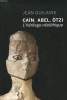 CAÏN, ABEL, ÖTZI. L'HERITAGE NEOLITIQUE.. JEAN GUILAINE