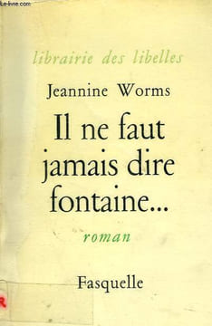IL NE FAUT JAMAIS DIRE FONTAINE.... JEANNINE WORMS