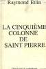 LA CINQUIEME COLONNE DE SAINT PIERRE. + envoi de l'auteur.. RAYMOND ETLIN