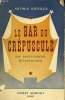 LE BAR DU CREPUSCULE. UNE BOUFFONERIE MELANCOLIQUE EN 4 ACTES.. ARTHUR KOESTLER