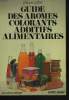 GUIDE DES AROMES, COLORANTS, ADDITIFS ALIMENTAIRES. PHILIPPE GALTIER