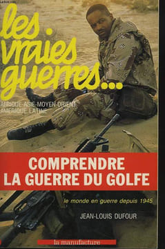 LES VRAIES GUERRES... COMPRENDRE LA GUERRE DU GOLFE. + ENVOI DE L'AUTEUR.. JEAN-LOUIS DUFOUR