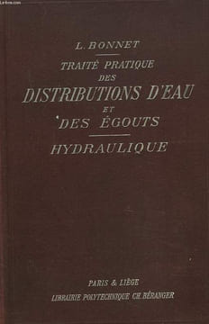 TRAITE PRATIQUE DES DISTRIBUTIONS D'EAU DES EGOUTS. HYDRAULIQUE, Hydrostatique - Hydrodynamique, orifices, Ajutages, Déversoirs, Calcul des canaux, ...