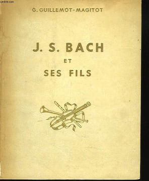 UNE LIGNEE DE MUSICIENS. J.S. BACH ET SES FILS. G. GUILLEMOT-MAGITOT