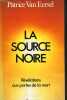 LA SOURCE NOIRE. REVELATIONS AUX PORTES DE LA MORT.. PATRICE VAN EERSEL