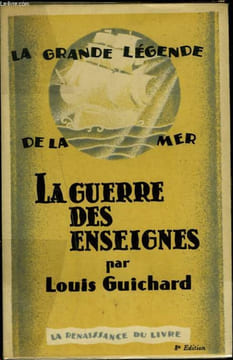 LA GRANDE LEGENDE DE LA MER. LA GUERRE DES ENSEIGNES.. LOUIS GUICHARD