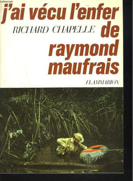 J'AI VECU L'ENFER DE RAYMOND MAUFRAIS. RICHARD CHAPELLE