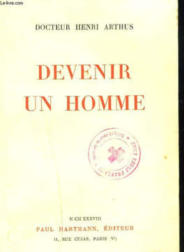DEVENIR UN HOMME. DOCTEUR HENRI ARTHUS