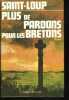 PLUS DE PARDONS POUR LES BRETONS. LES PATRIES CHARNELLES (TOME 3).. SAINT-LOUP