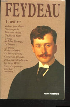 "THEATRE. TAILLEUR POUR DAMES. CHAT EN POCHE. MONSIEUR CHASSE ! UN FIL A LA PATTE. L""HOTEL DU LIBRE ECHANGE. LE DINDON. LA DAME DE CHEZ MAXIM. LA ...