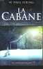 LA CABANE. Là où la tragédie se confronte à l'éternité.. W. PAUL YOUNG