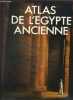 ATLAS DE L EGYPTE ANCIENNE - LE CADRE CULTUREL - EN DESCENDANT LE NIL - ASPECTS DE LA SOCIETE EGYPTIENNE - LISTE DES CARTES. BAINES JOHN / MALEK ...