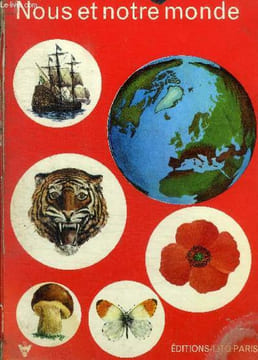 NOUS ET NOTRE MONDE -LA TERRE / QUAND LA VIE SE MANIFESTE / NOUS E NOTRE MONDE / LE MONDE ANIMAL / LE MONDE VEGETAL / L ERE DU MACHINISME / COMMENT ...