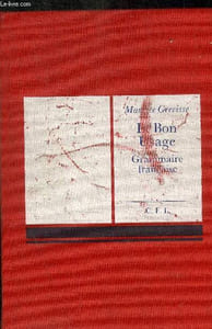 LE BON USAGE GRAMMAIRE FRANCAISE - AVEC DES REMARQUES SUR LA LANGUE FRANCAISE D AUJOURD HUI