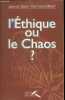 L ETHIQUE OU LE CHAOS ?. DHERSE JEAN LOUP / MINGUET DOM HUGUES