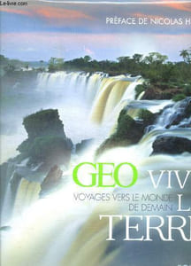 GEO VIVE LA TERRE - VOYAGES VERS LE MONDE DE DEMAIN
