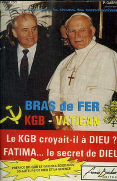 BRAS DE FER - KGB / VATICAN- LE KGB CROYAIT IL A DIEU ? FATIMA LE SECRET DE DIEU. COLLECTIF
