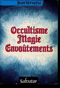 Occultisme magie envoûtements (Esotérisme, astrologie, réincarnation, spiritisme, sorcellerie, fin du monde). Vernette Jean