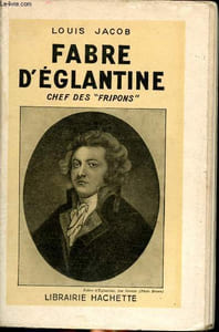 "Fabre d'Eglantine : chef des ""fripons""."