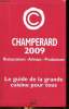 Champerard 2009 Restaurateurs, Artisans, Producteurs. le guide d ela grande cuisine pour tous. Sommaire: La grande cuisine pour tous, Palmarès 2009, ...