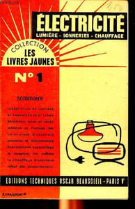 Electricité lumière-sonneries-chauffage Collection les livres jaunes N°1 Sommaire: installation de lumière, baguettes, tubes bergmann, acier et noyés schémas et montage des va-et-vient d'escaliers...