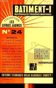 Bâtiment Tome 1 Matériaux modernes et procédés modernes Colection les livres jaunes N°24 Sommaire: Les cloisons de doublage et de distribution en isorel, placoplâtre, bois...