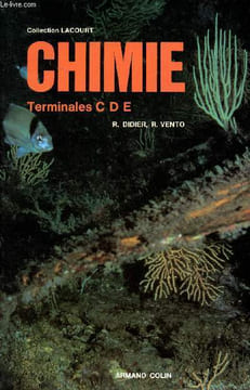 Chimie Terminales C D E Collection Lacourt Sommaire: Les acides et les bases en solution aqueuse, cinétique chimique, chimie organique.. Didier R. et ...