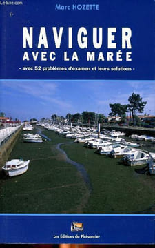 Naviguer avec la arée avec 52 problèmes d'examen et leurs solutions 6ème édition. Sommaire: Mémoire sur les marées, exercices et problèmes, extraits ...
