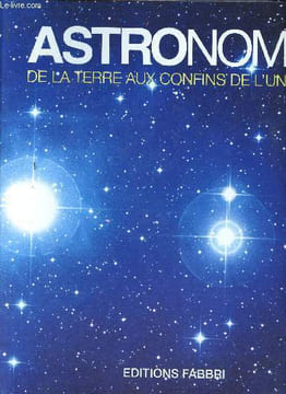 Astonomia de la Terre aux confins de l'univers Sommaire: Le système solaire, Etoiles et constellations, La voie lactée, L'univers, Le cosmos, Le ciel ...