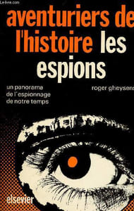 Aventuriers de l'histoire les espions Un panorama de l'espionnage de notre temps
