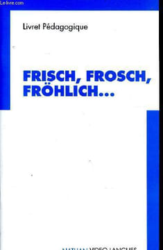 Frisch, Frosch, Fröhlich ... Livret pédagogique du professeur Activités d'apprentissage CM1/CM2.. Samson Colette