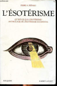 L'ésotérisme Qu'est ce que l'ésotérisme? Anthologie de l'ésothérisme occidental