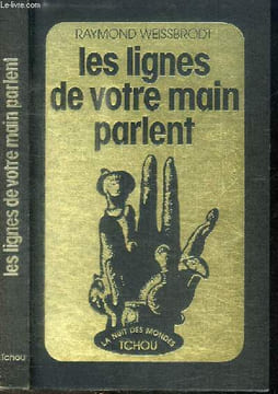 LES LIGNES DE VOTRE MAIN PARLENT - Tout ce que la main peut vous apprendre sur vous-même et votre destin. WEISSBRODT RAYMOND