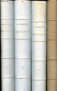 Jean Calvin Les hommes et les choses de son temps en 4 tomes