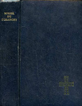 Missel du dimanche Texte liturgique officiel N° 120 Sommaire: L'année liturgique, la célébration de la messe, les lectures, les sacrements, la prière ...