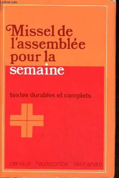 Missel de l'assemblée pour la semaine Textes complets et durables pour la messe, les célébrations de la parole et la liturgie des défunts Sommaire: ...