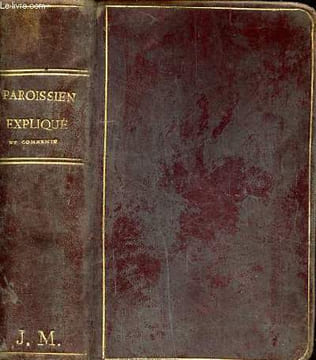 Paroissien expliqué et commenté messe, vêpres et offices divers Rituel des fidèles et manuel de piété très complet 6è édition. Fleury A.