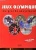 Jeux olympiques ma grande encyclopédie Sommairre: Histoire et institutions, les sports olympiques d'été, les grandes nations du sport, les jeux d'été, ...