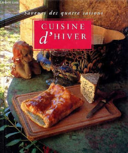 Saveurs des quatre saisons cuisine d'hiver Sommaire: entrées, soupes, accompagnements, poissons, viandes, desserts, suggestions de menus, fiches d'invitations.