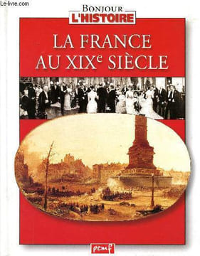 La France au XIXè siècle Collection Bonjour l'histoire. Sommaire: La monarchie de Juillet, le mon de rural, le monde ouvrier, naissance des ...