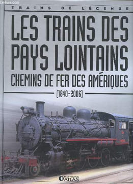 Les trains des pays lointains chemins de fer des Amériques 1840-2006 Collection Trains de légende. Collectif