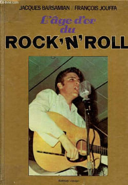 L'âge d'or du rock'n'roll. Barsamian Jacques et Jouffa François