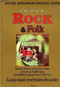 L'âge d'or du rock & folk La pop musique américaine de sixties. Barsamian Jacques et Jouffa François