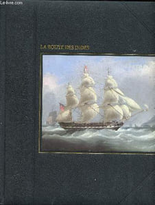 La route des Indes Collection La grande aventure de la mer Sommaire: La course aux richesses de l'orient, La révélation des secrets du Portugal, François Xavier évangélise le Japon, Un empire fondé sur le thé, Un voyage à destination des Indes ...