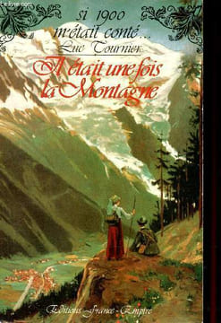 il était une fois la montagne... Collection Si 1900 m'était conté.... Tournier Luc