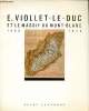 E. Viollet Le Duc et le massif du Mont Blanc 1868-1879. Frey Pierre A.