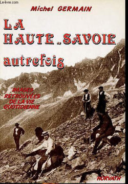 La Haute Savoie autrefois Images retrouvées de la vie quotidienne Collection Vie quotidienne autrefois. Germain Michel