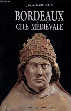 Bordeaux cité médiévale. Gardelles Jacques