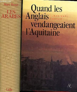 Lot de 2 livres: Les Arabes Histoire et civilisation des Arabes et du monde musulman, des origines à la chute du royaume de Grenade, racontée par les témoins / Quand les Anglais vendengeaient l'Aquitaine